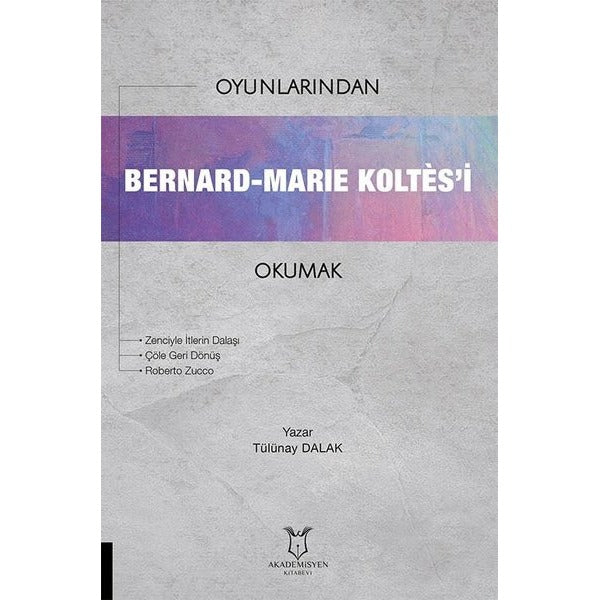 Oyunlarından Bernard-Marie Koltes’i Okumak | Akademisyen Kitabevi (Ciltsiz)