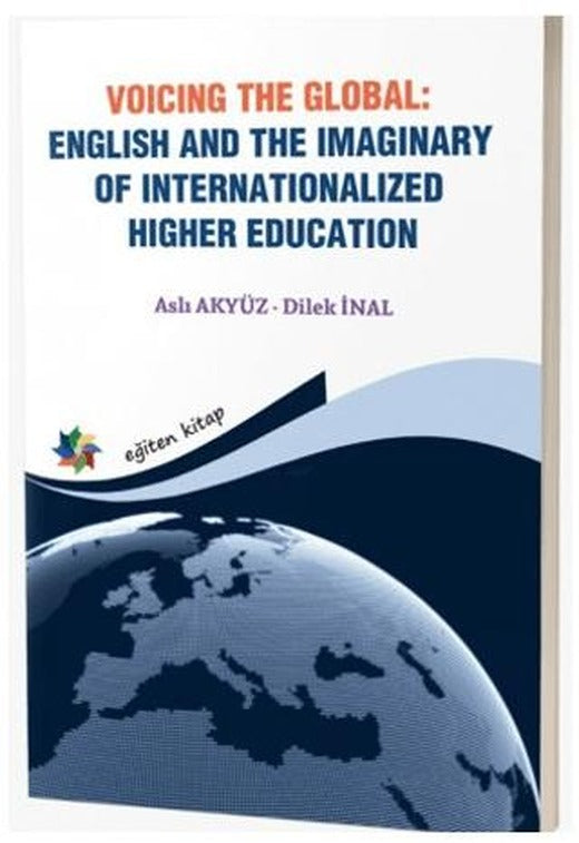 Voicing The Global: English and The Imaginary of Internationalized Higher Education | Eğiten Kitap (Ciltsiz)