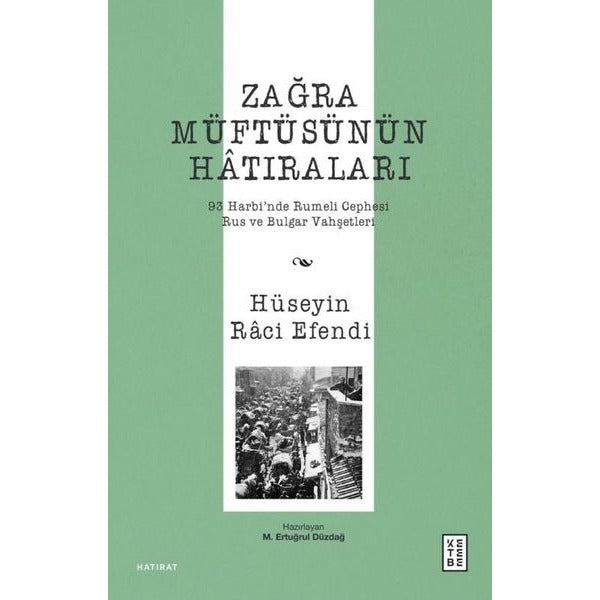 Zağra Müftüsünün Hatıraları - 93 Harbi'nde Rumeli Cephesi Rus ve Bulgar Vahşetleri | Ketebe (İnce Kapak)