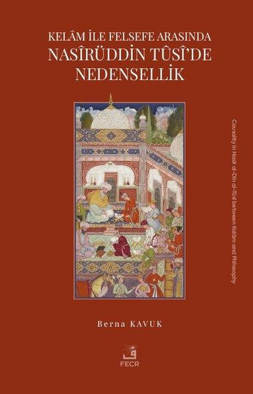 Kelam İle Felsefe Arasında Nasirüddin Tusi'de Nedensellik | Fecr Yayınları (İnce Kapak)