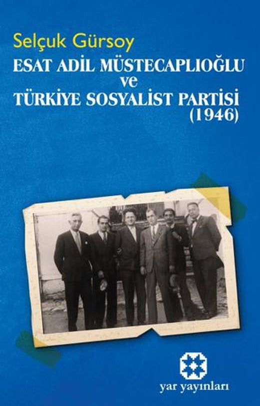 Esat Adil Müstecaplıoğlu ve Türkiye Sosyalist Partisi (1946) | Yar Yayınları (Ciltsiz)