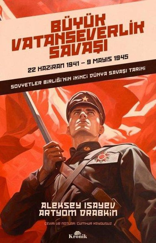 Büyük Vatanseverlik Savaşı: 22 Haziran 1941 - 9 Mayıs 1945 - Sovyetler Birliğinin İkinci Dünya Savaşı | Kronik Kitap (İnce Kapak)