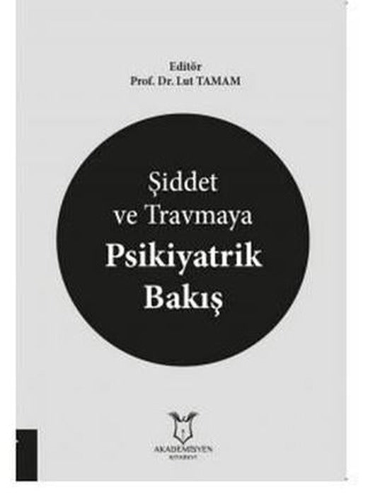 Şiddet ve Travmaya Psikiyatrik Bakış | Akademisyen Kitabevi (Ciltsiz)