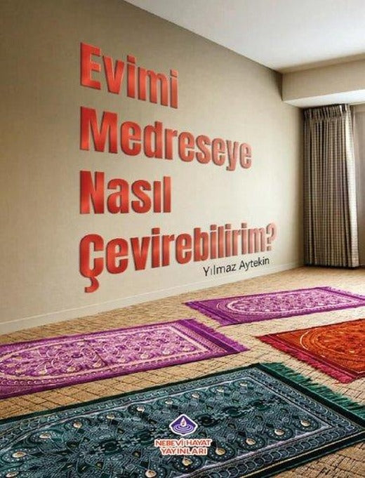 Evimi Medreseye Nasıl Çevirebilirim? | Nebevi Hayat Yayınları (İnce Kapak)