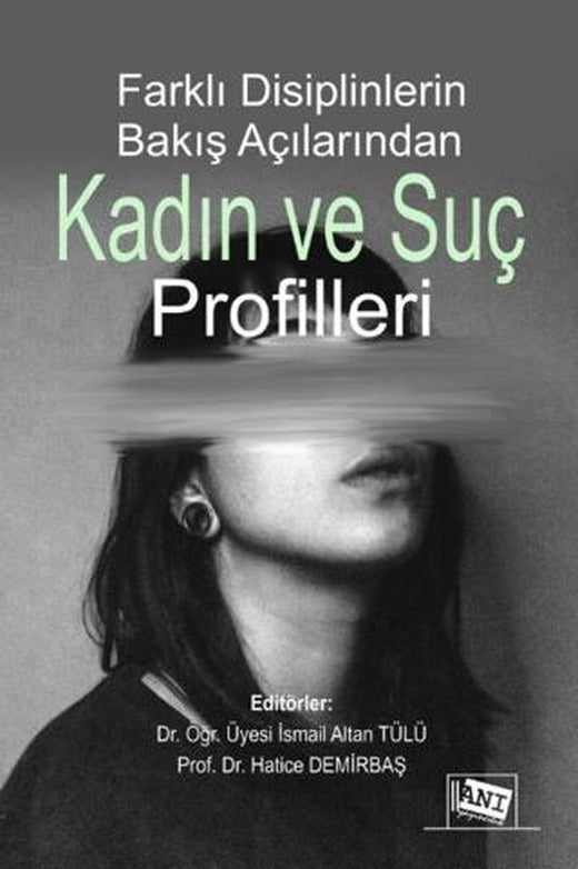 Farklı Disiplinlerin Bakış Açılarından Kadın ve Suç Profilleri | Anı Yayıncılık (Ciltsiz)