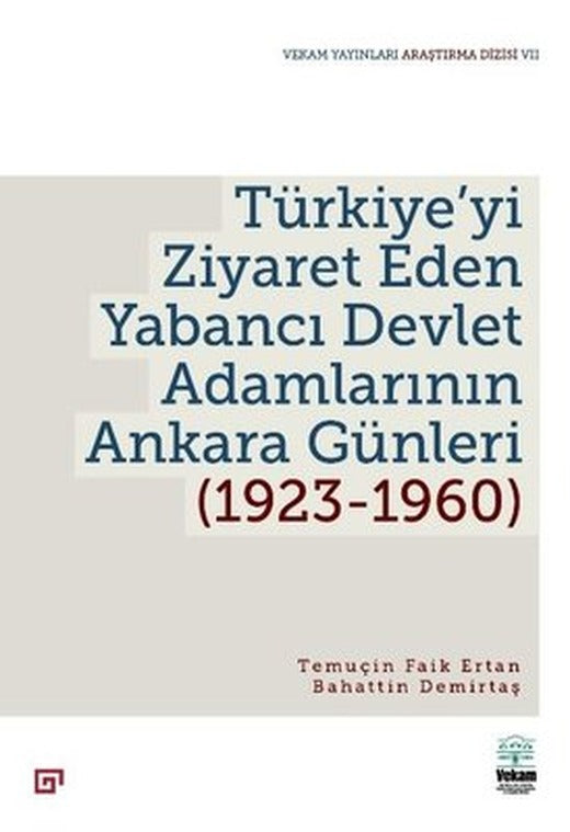 Türkiye'yi Ziyaret Eden Yabancı Devlet Adamlarının Ankara Günleri 1923 - 1960 | Vekam(Vehbi Koç Ankara Ar. Uy ve Ar