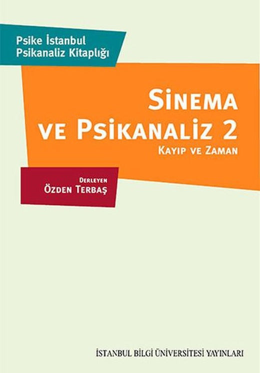 Sinema ve Psikanaliz 2 - Kayıp ve Zaman | İstanbul Bilgi Üniv.Yayınları (İnce Kapak)