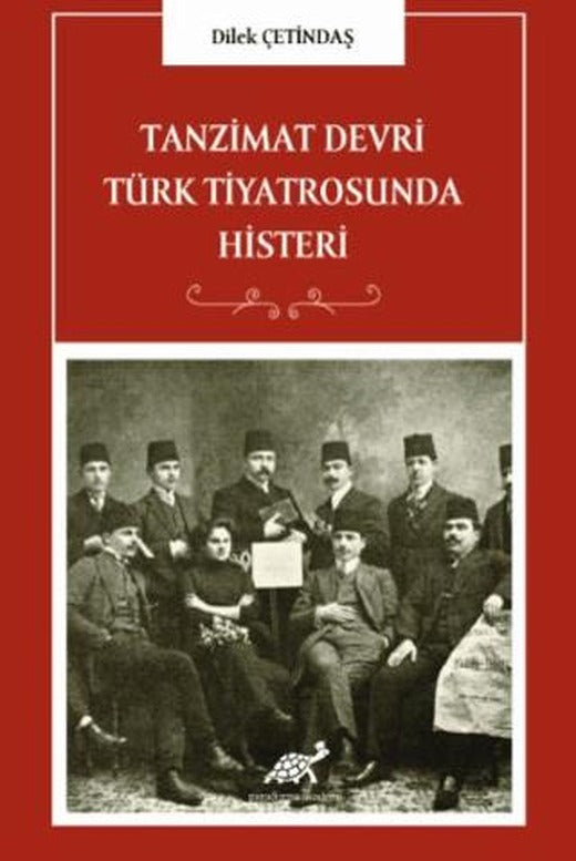 Tanzimat Devri Türk Tiyatrosunda Histeri | Paradigma Akademi Yayınları (Ciltsiz)