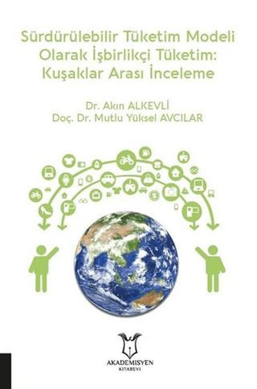 Sürdürülebilir Tüketim Modeli Olarak İşbirlikçi Tüketim: Kuşaklar Arası İnceleme | Akademisyen Kitabevi (Ciltsiz)