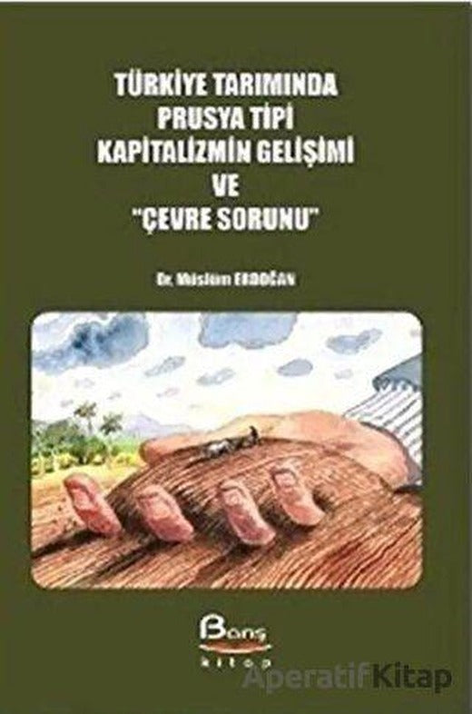 Türkiye Tarımında Prusya Tipi Kapitalizmin Gelişimi ve Çevre Sorunu - Müslüm Erdoğan - Barış Kitap | Barış Kitap