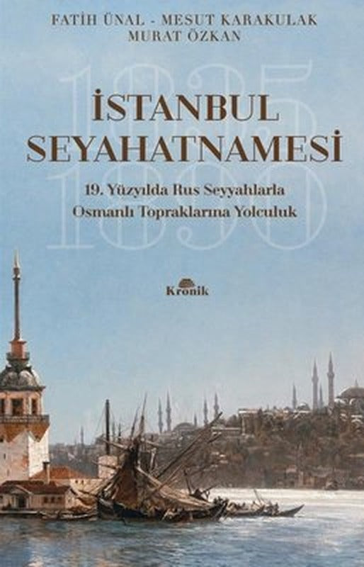 İstanbul Seyahatnamesi - 19.Yüzyılda Rus Seyyahlarla Osmanlı Topraklarına Yolculuk | Kronik Kitap