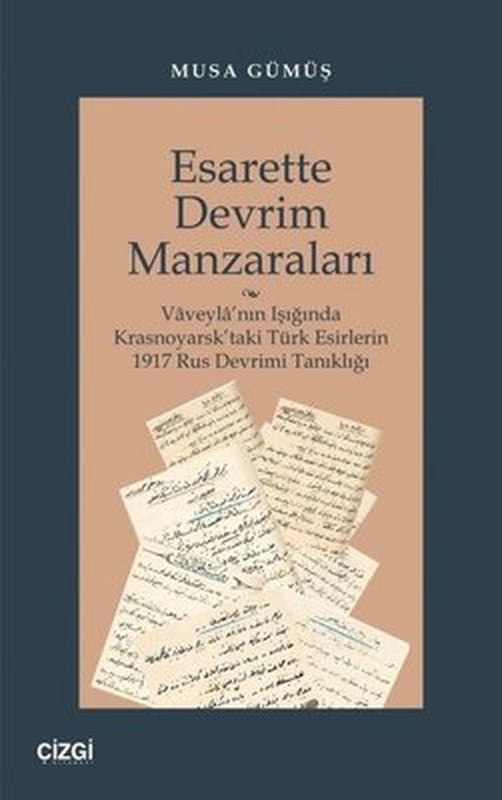 Esarette Devrim Manzaraları - Vaveyla'nın Işığında Krasnoyarsk'taki Türk Esirlerin 1917 Rus Devrimi | Çizgi Kitabevi