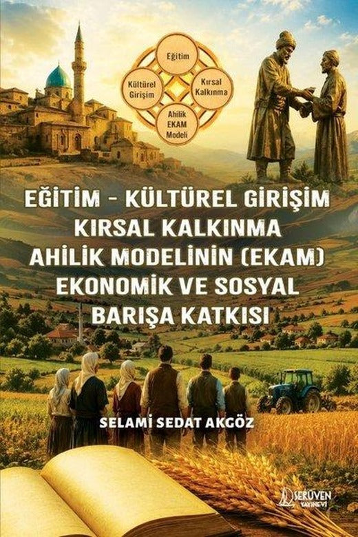 Eğitim - Küresel Girişim Kırsal Kalkınma Ahilik Modelinin (EKAM) Ekonomik ve Sosyal Barışa Katkısı | Serüven Yayınevi (İnce Kapak)