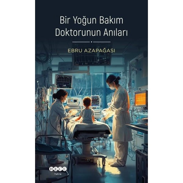 Bir Yoğun Bakım Doktorunun Anıları | Hece Yayınları (İnce Kapak)