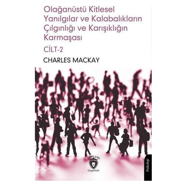 Olağanüstü Kitlesel Yanılgılar ve Kalabalıkların Çılgınlığı ve Karışıklığın Karmaşası Cilt 2 | Dorlion Yayınları (Ciltsiz)