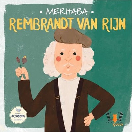 Merhaba Rembrandt Van Rijn - Sanatçıyla İlk Buluşma | Hayalperest Çocuk (İnce Kapak)