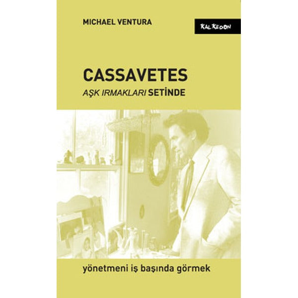 Cassavetes Aşk Irmakları Setinde | Kalkedon