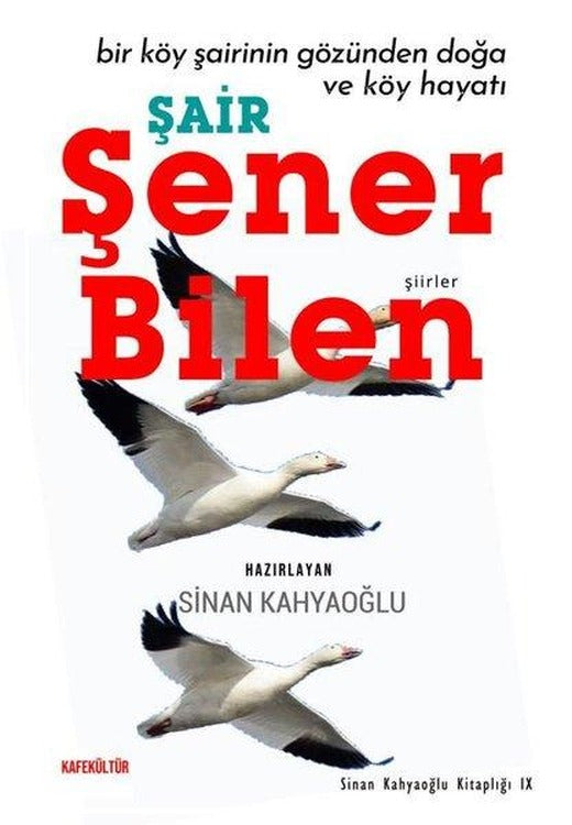 Şair Şener Bilen - Bir Köy Şairinin Gözünden Doğa ve Köy Hayatı | Kafe Kültür Yayıncılık (İnce Kapak)