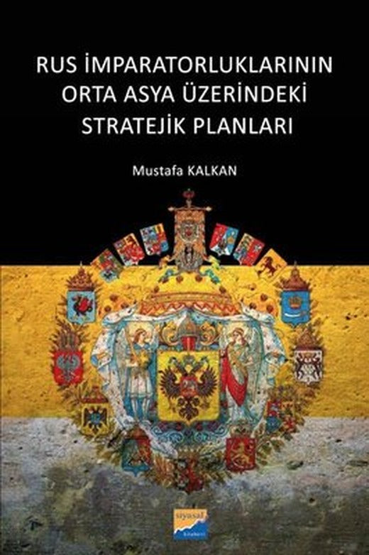 Rus İmparatorluklarının Orta Asya Üzerindeki Stratejik Planları | Siyasal Kitabevi