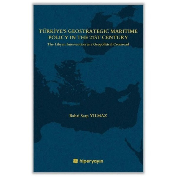 Türkiye's Geostrategic Maritime Policy in the 21st Century | Hiperlink (İnce Kapak)