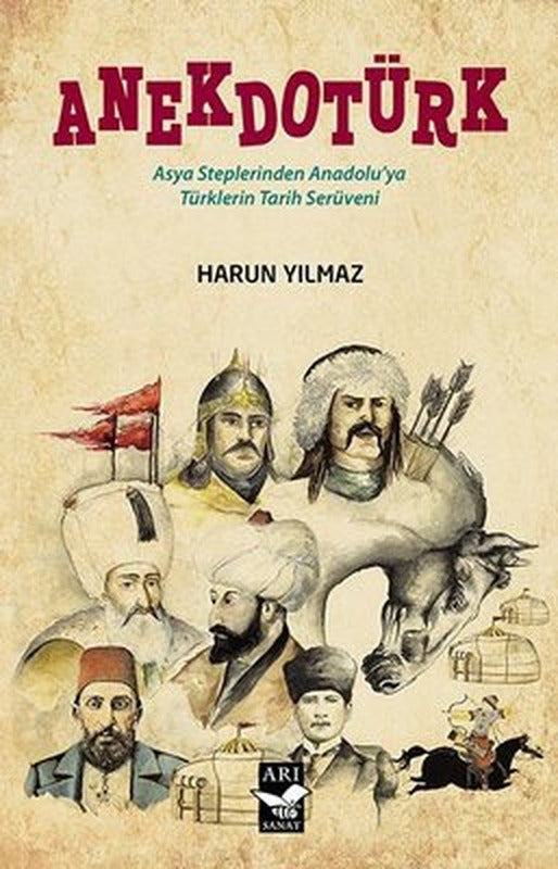 Anekdotürk - Asya Steplerinden Anadoluya Türklerin Tarih Serüveni | Arı Sanat Yayınevi