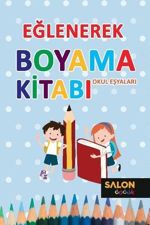 Eğlenerek Boyama Kitabı-Okul Eşyaları | Salon Çocuk (İnce Kapak)
