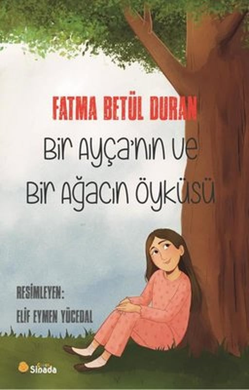 Bir Ayça'nın ve Bir Ağacın Öyküsü | Fatma Betül Duran (İnce Kapak)