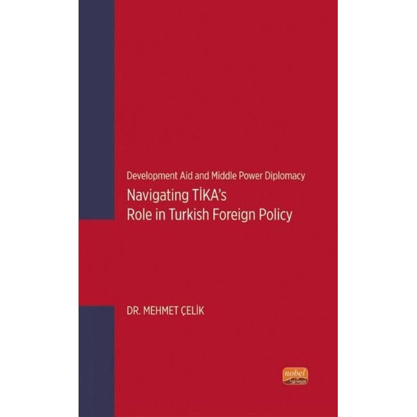 Navigating TİKA's Role in Turkish Foreign Policy - Development Aid and Middle Power Diplomacy | Nobel Bilimsel Eserler