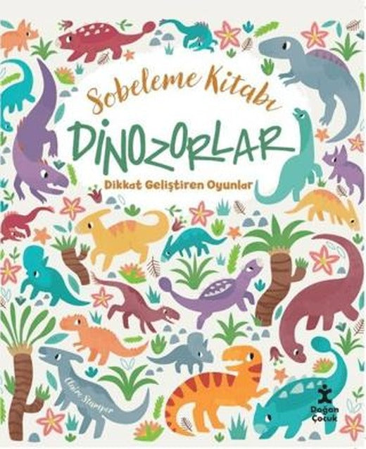 Dinozorlar Dikkat Geliştiren Oyunlar - Sobeleme Kitabı