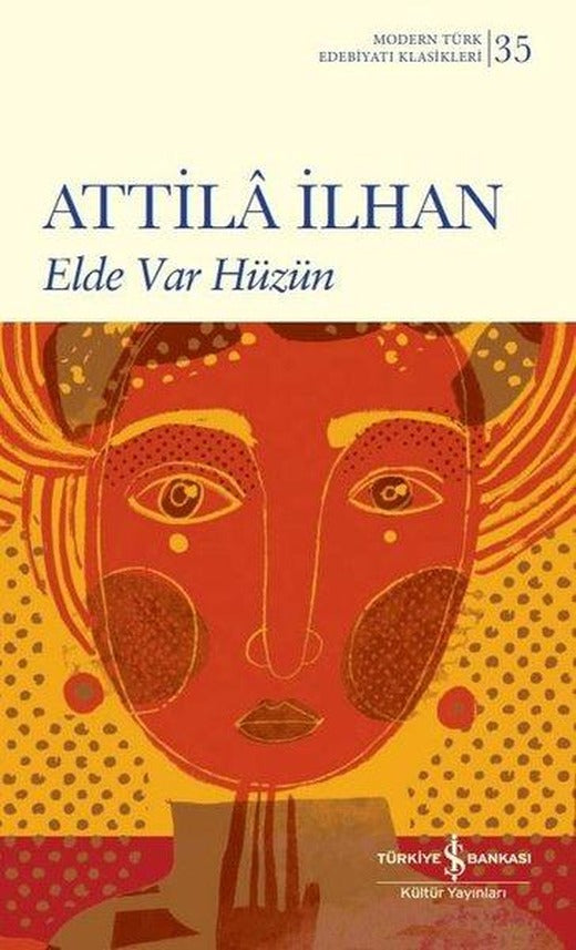 Elde Var Hüzün - Modern Türk Edebiyatı Klasikleri 35 | İş Bankası Kültür Yayınları (İnce Kapak)