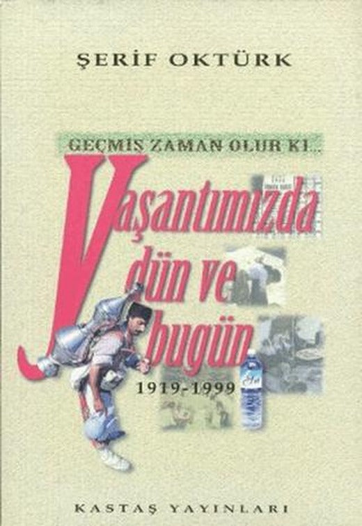 Geçmiş Zaman Olur Ki... Yaşantımızda Dün ve Bugün 1919-1999 | Kastaş Yayınları (Ciltsiz)