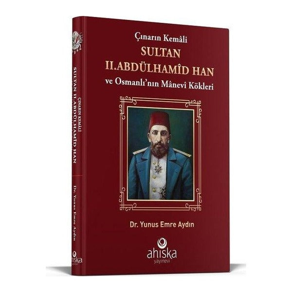 Çınarın Kemali Sultan 2 .Abdülhamid Han ve Osmanlı'nın Manevi Kökleri | Ahıska Yayınevi (Ciltli)