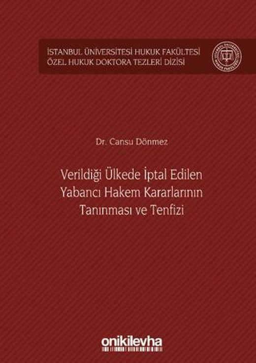 Verildiği Ülkede İptal Edilen Yabancı Hakem Kararlarının Tanınması ve Tenfizi İstanbul Üniversitesi Hukuk Fakültesi Özel Hukuk Doktora Tezleri Dizisi No: 36 | On İki Levha Yayınları (Ciltsiz)