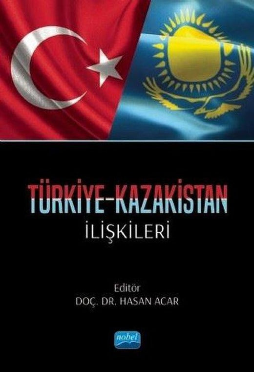 Türkiye - Kazakistan İlişkileri | Nobel Akademik Yayıncılık (İnce Kapak)