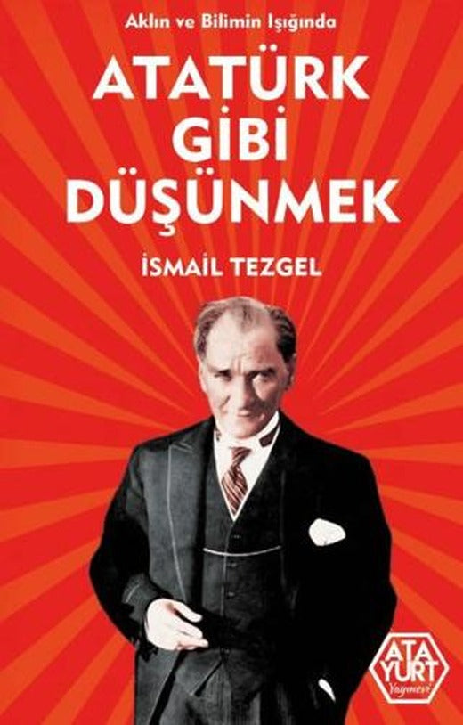 Aklın ve Bilimin Işığında Atatürk Gibi Düşünmek | Atayurt Yayınevi (Ciltsiz)