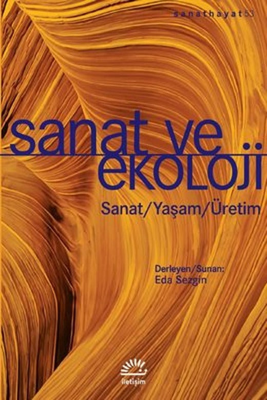 Sanat ve Ekoloji: Sanat - Yaşam - Üretim | İletişim Yayınları