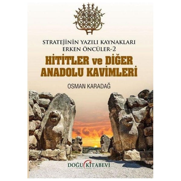 Hititler ve Diğer Anadolu Kavimleri - Stratejinin Yazılı Kaynakları Erken Öncüler 2 | Doğu Kitabevi (İnce Kapak)