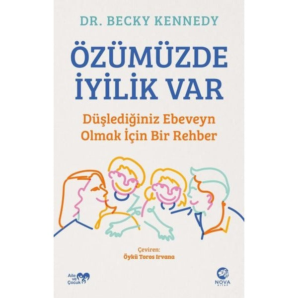 Özümüzde İyilik Var: Düşlediğiniz Ebeveyn Olmak İçin Bir Rehber | Nova Kitap (İnce Kapak)