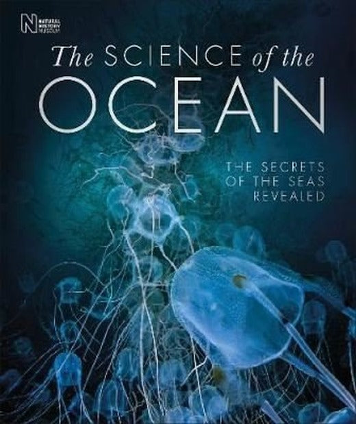 The Science of the Ocean : The Secrets of the Seas Revealed | Dorling Kindersley Ltd
