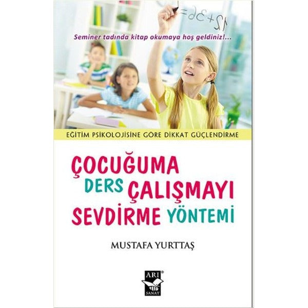 Çocuğuma Ders Çalışmayı Sevdirme Yöntemi | Arı Sanat Yayınevi (Ciltsiz)