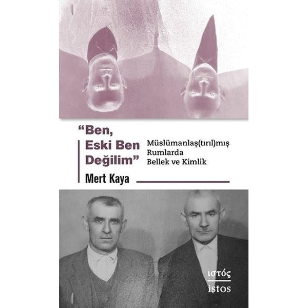 Ben Eski Ben Değilim - Muslumanlaştırılmış Rumlarda Bellek ve Kimlik | İstos Yayınları (İnce Kapak)