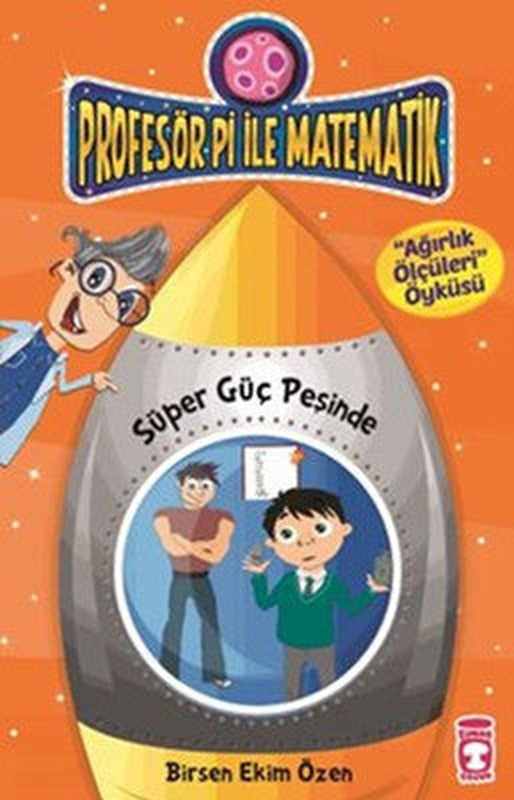 Profesör Pi ile Matematik - Süper Güç Peşinde - Ağırlık Ölçüleri Öyküsü | Timaş Çocuk