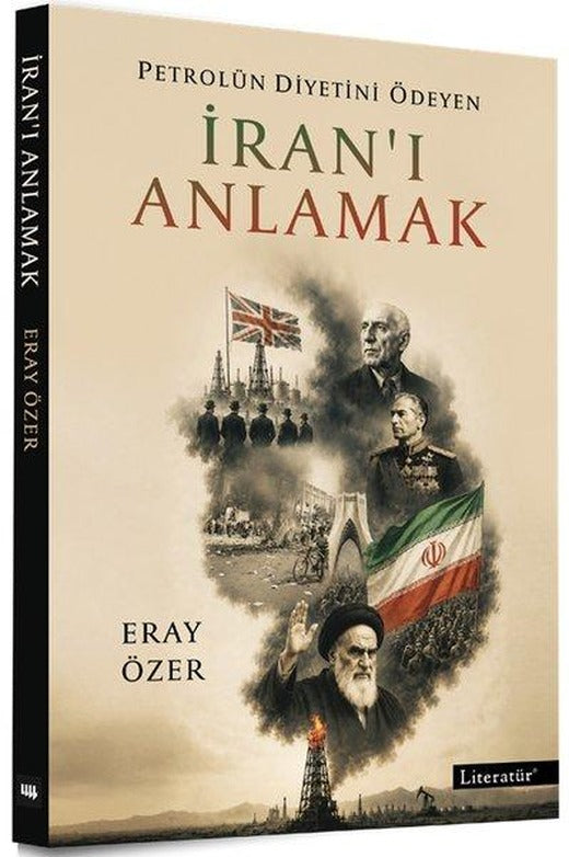 Petrolün Diyetini Ödeyen İran'ı Anlamak | Literatür Yayıncılık (İnce Kapak)