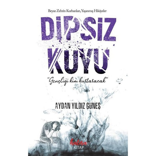 Dipsiz Kuyu - Beyaz Zehrin Kurbanları Yaşanmış Hikayeler | Hatıra Kitap