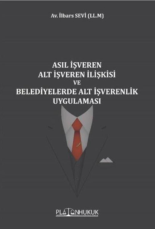 Asıl İşveren Alt İşveren İlişkisi ve Belediyelerde Alt İşverenlik Uygulaması | Platon Hukuk Yayınevi (İnce Kapak)