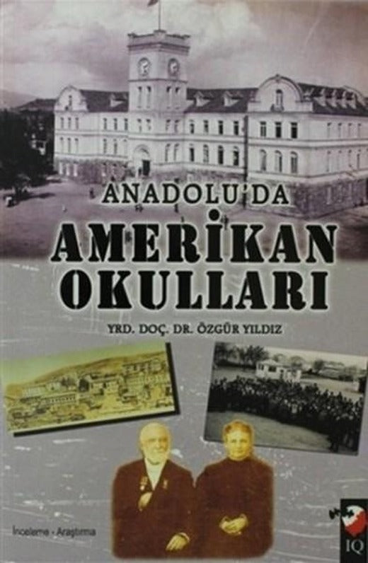 Anadolu'da Amerikan Okulları | IQ Kültür Sanat Yayıncılık - Araştırma-İnceleme Dizisi (İnce Kapak)