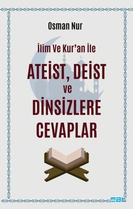 İlim ve Kur'an İle Ateist, Deist ve Dinsizlere Cevaplar | Mat Kitap (İnce Kapak)