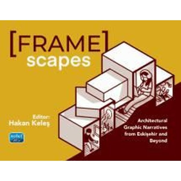 Framescapes: Architectural Graphic Narratives from Eskişehir and Beyond | Nobel Akademik Yayıncılık (İnce Kapak)