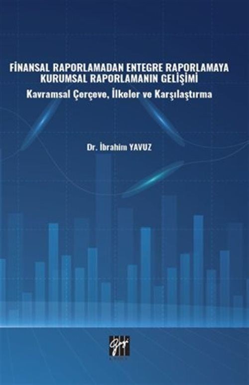 Finansal Raporlamadan Entegre Raporlamaya Kurumsal Raporlamanın Gelişimi | Gazi Kitabevi (Ciltsiz)