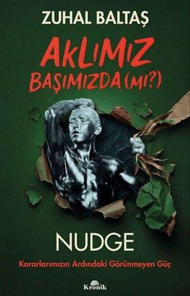 Aklımız Başımızda (Mı?) Nudge: Kararlarımızın Ardındaki Görünmeyen Güç | Kronik Kitap (İnce Kapak)  - Resim 1